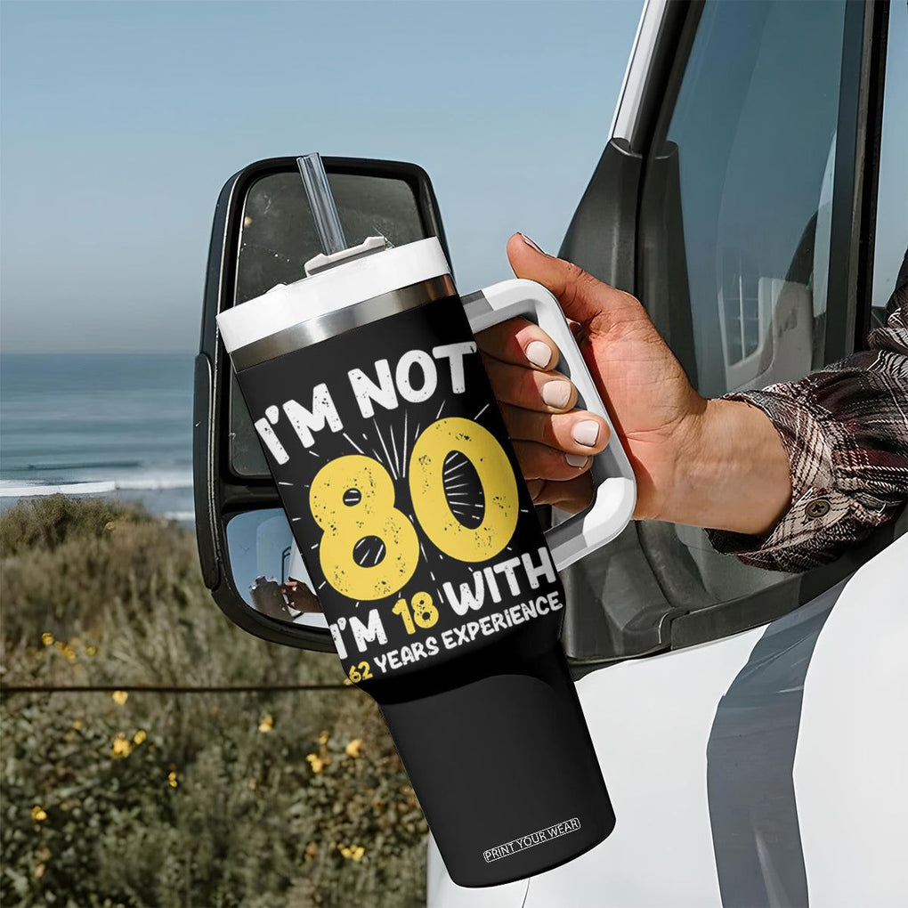 Funny 80th Birthday Tumbler With Handle I'm Not 80 I'm In 18 With 62 Years Experience TB10 Print Your Wear