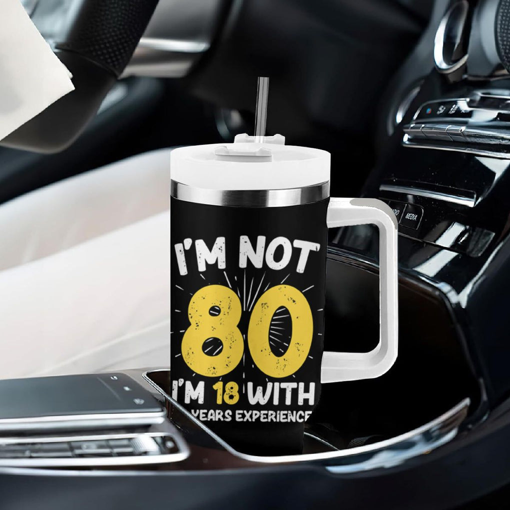 Funny 80th Birthday Tumbler With Handle I'm Not 80 I'm In 18 With 62 Years Experience TB10 Print Your Wear