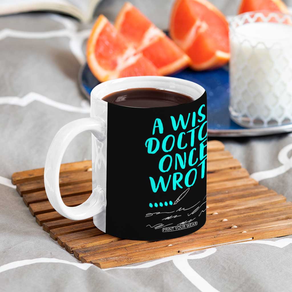 Doctor Gifts Coffee Mug A Wise Doctor Once Wrote Funny Thank You Gift TB10 Print Your Wear