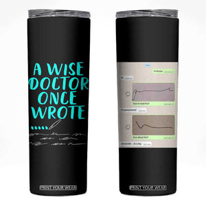 Doctor Gifts Skinny Tumbler A Wise Doctor Once Wrote Funny Thank You Gift TB10 Black Print Your Wear