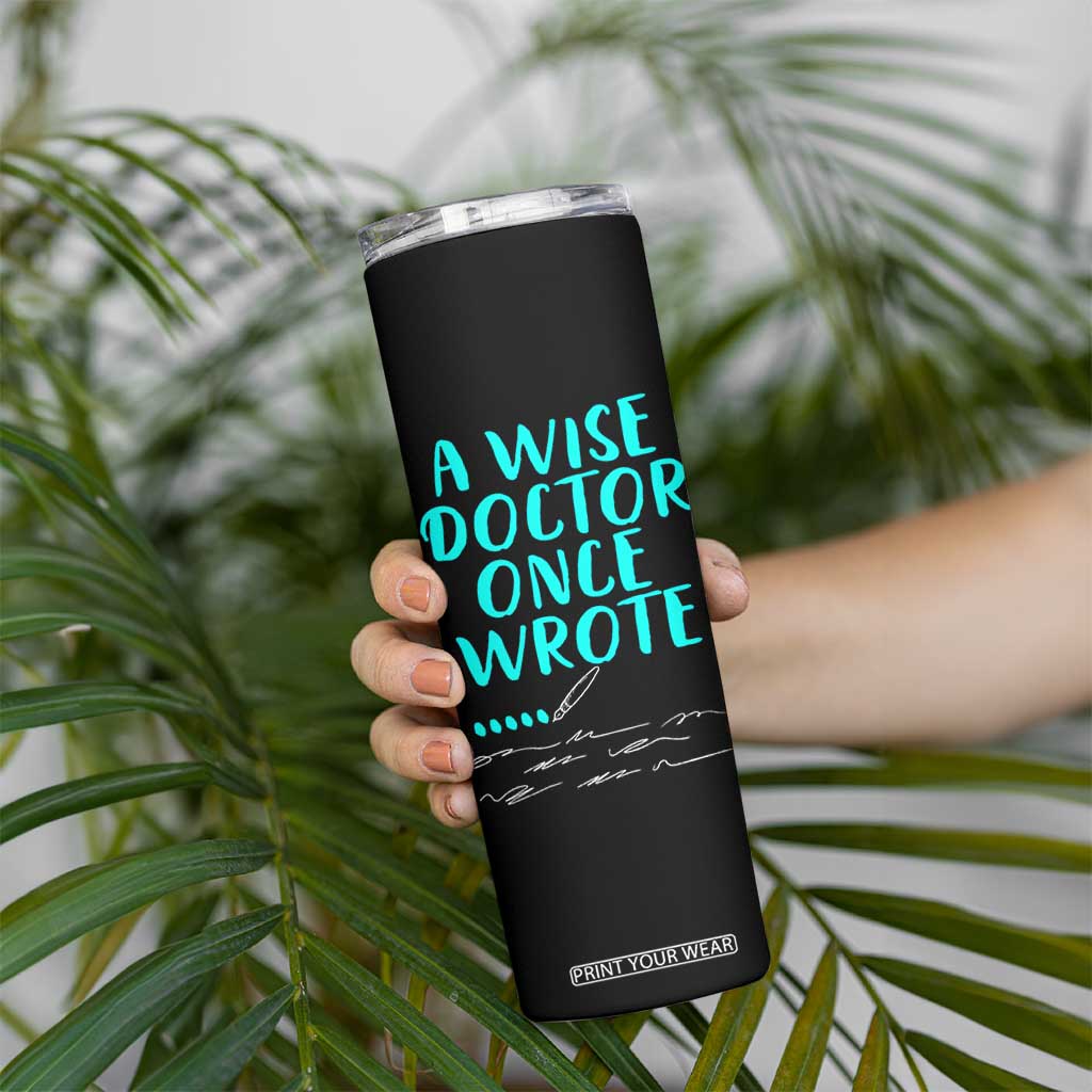 Doctor Gifts Skinny Tumbler A Wise Doctor Once Wrote Funny Thank You Gift TB10 Print Your Wear
