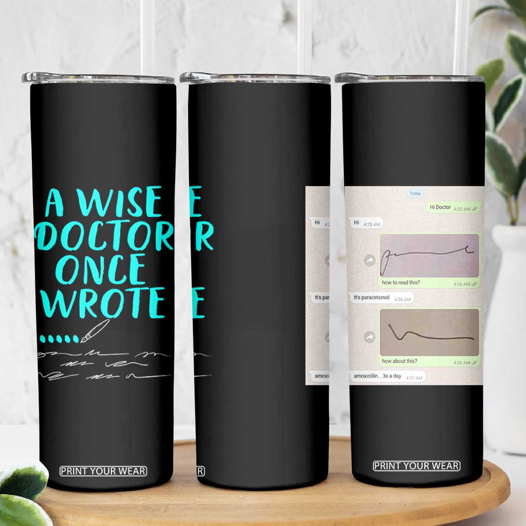 Doctor Gifts Skinny Tumbler A Wise Doctor Once Wrote Funny Thank You Gift TB10 Print Your Wear