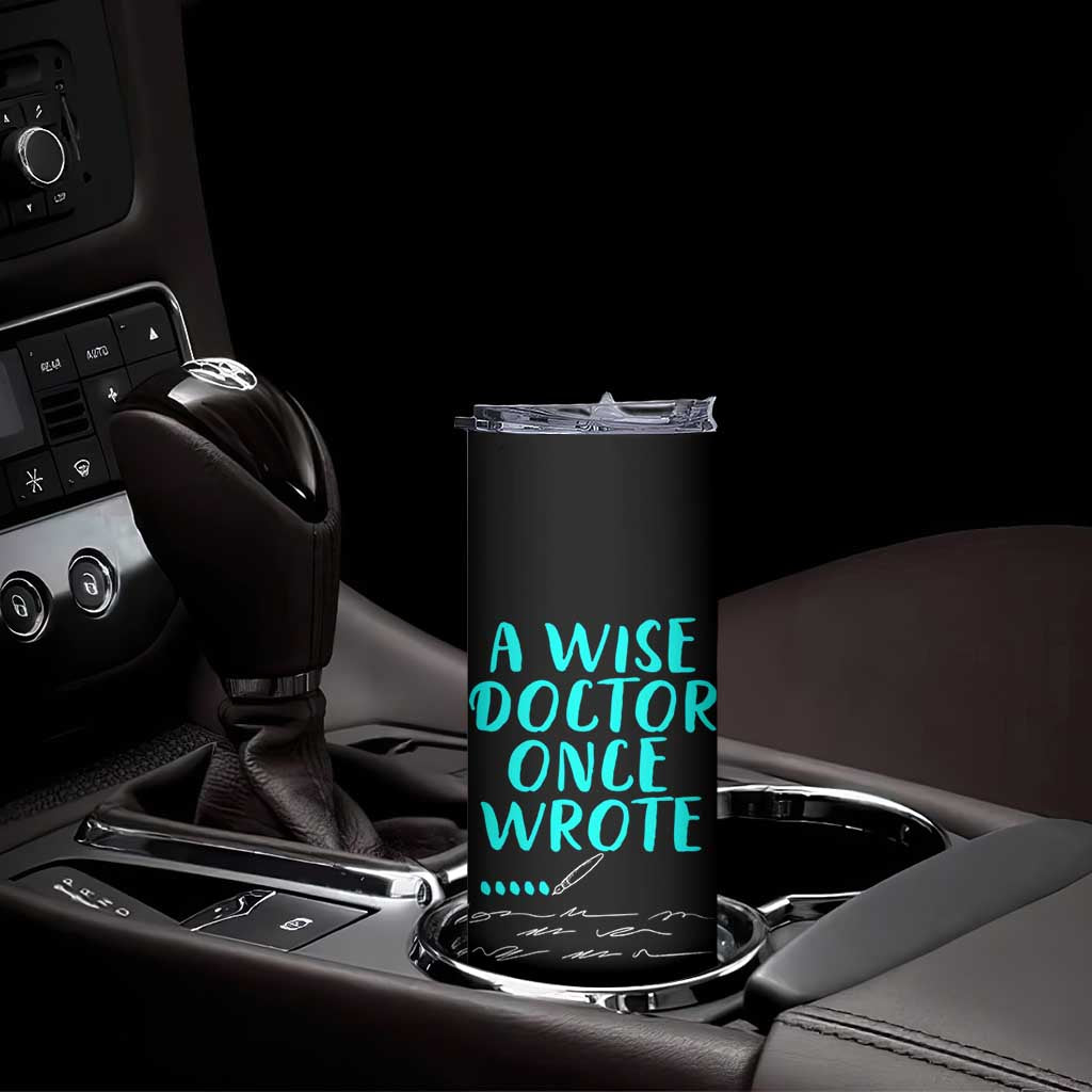 Doctor Gifts Skinny Tumbler A Wise Doctor Once Wrote Funny Thank You Gift TB10 Print Your Wear
