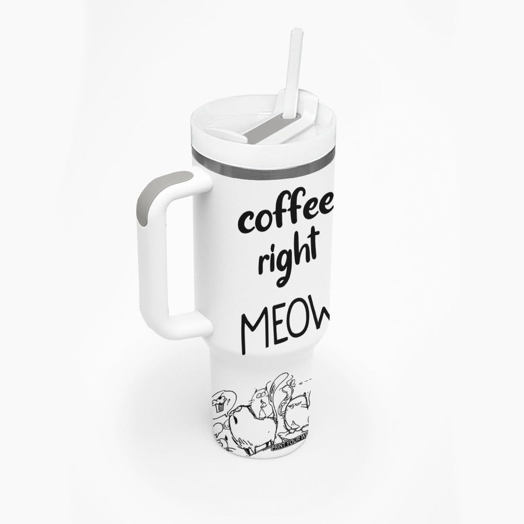 Funny Cat Coffee Tumbler With Handle Coffee Right Meow! Gifts For Kitty Lovers TB10 Print Your Wear
