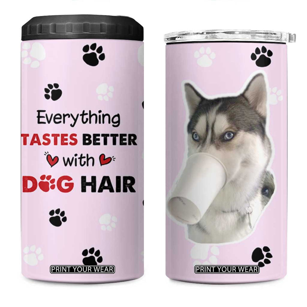 Funny Husky 4 in 1 Can Cooler Tumbler Everything Tastes Better With Dog Hair Gifts for Husky Owner TB10 One Size: 16 oz Pink Print Your Wear