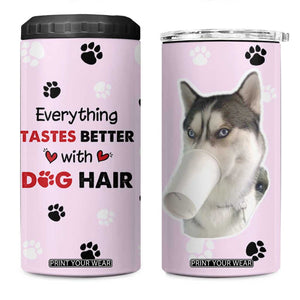 Funny Husky 4 in 1 Can Cooler Tumbler Everything Tastes Better With Dog Hair Gifts for Husky Owner TB10 One Size: 16 oz Pink Print Your Wear