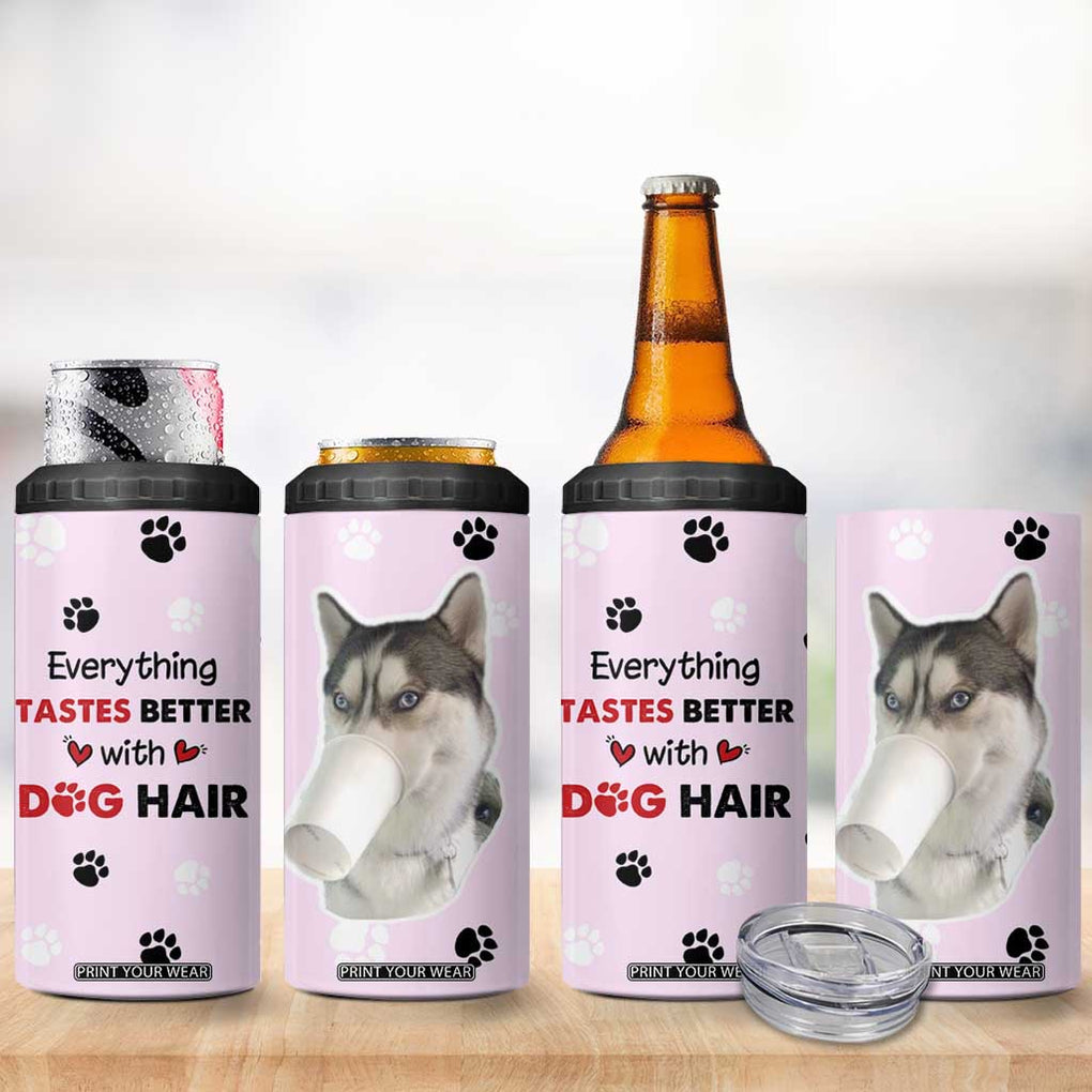 Funny Husky 4 in 1 Can Cooler Tumbler Everything Tastes Better With Dog Hair Gifts for Husky Owner TB10 Print Your Wear