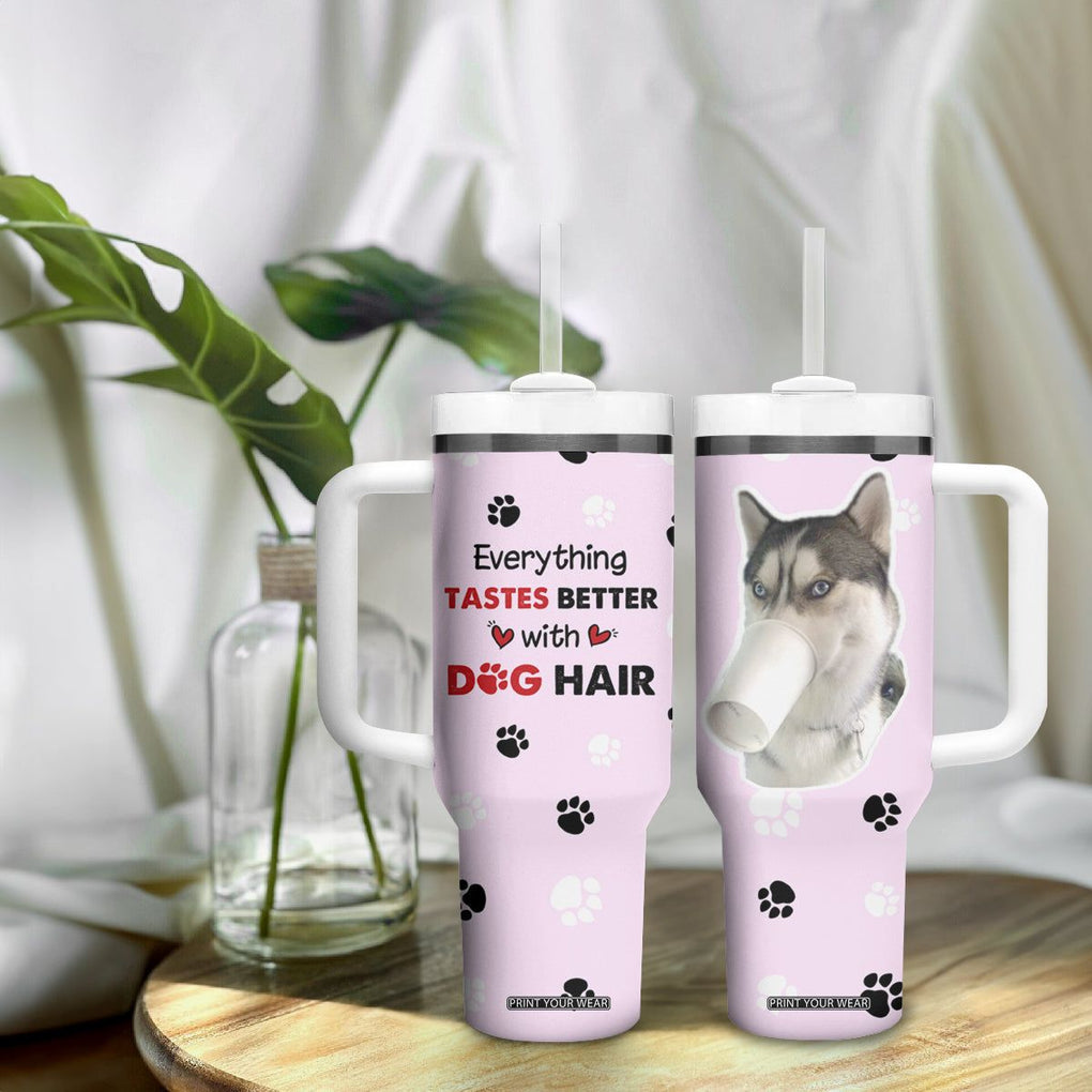 Funny Husky Tumbler With Handle Everything Tastes Better With Dog Hair Gifts for Husky Owner TB10 Print Your Wear