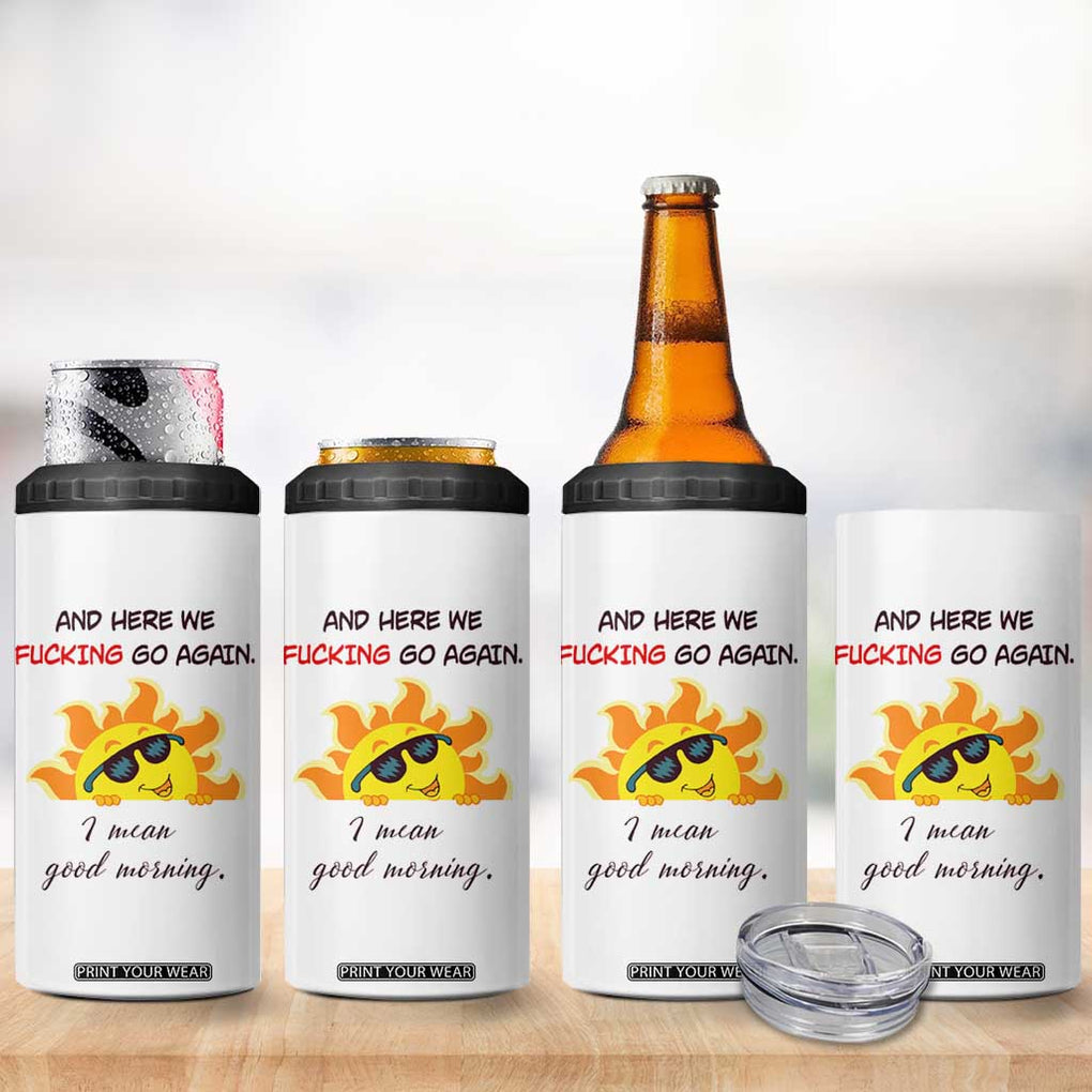 Funny Gymers 4 in 1 Can Cooler Tumbler And Here We Fucking Go Again I Mean Good Morning TB10 Print Your Wear