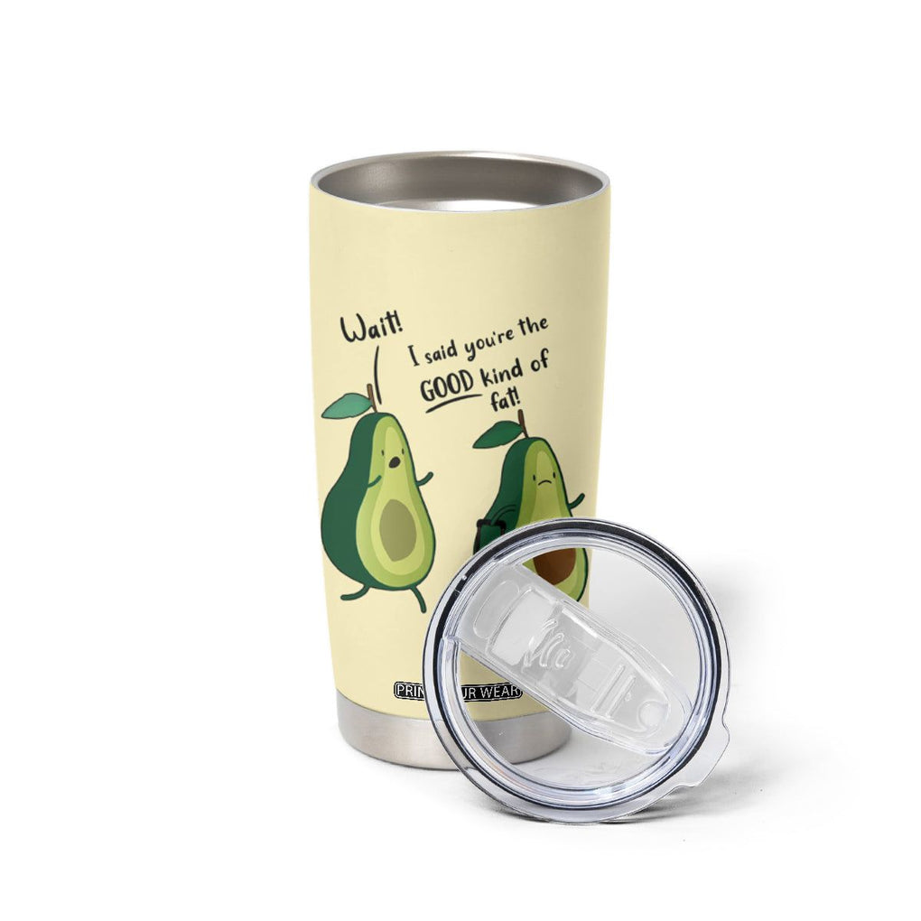 Funny Vegan Avocado Tumbler Cup You're The Good Kind Of Fat TB10 Print Your Wear