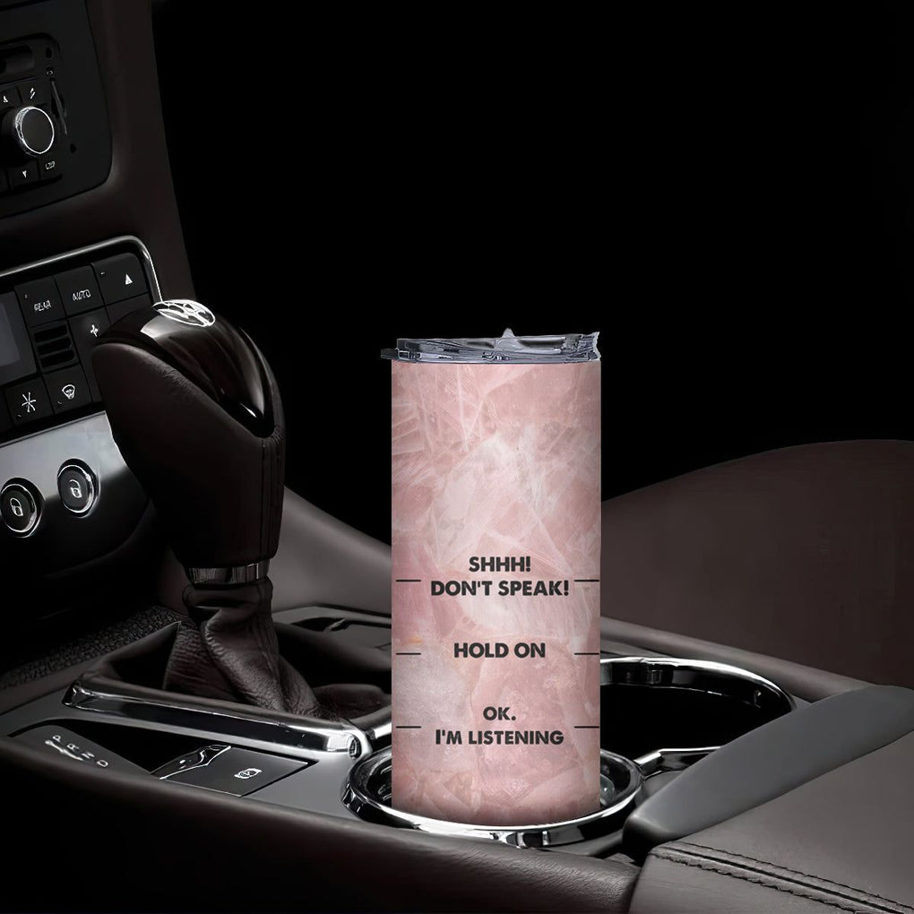 Funny Cat Skinny Tumbler Shhh Don't Speak Hold on Ok I'm Listening Cat Lover Gifts TB10 Print Your Wear