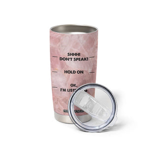 Funny Cat Tumbler Cup Shhh Don't Speak Hold on Ok I'm Listening Cat Lover Gifts TB10 Print Your Wear