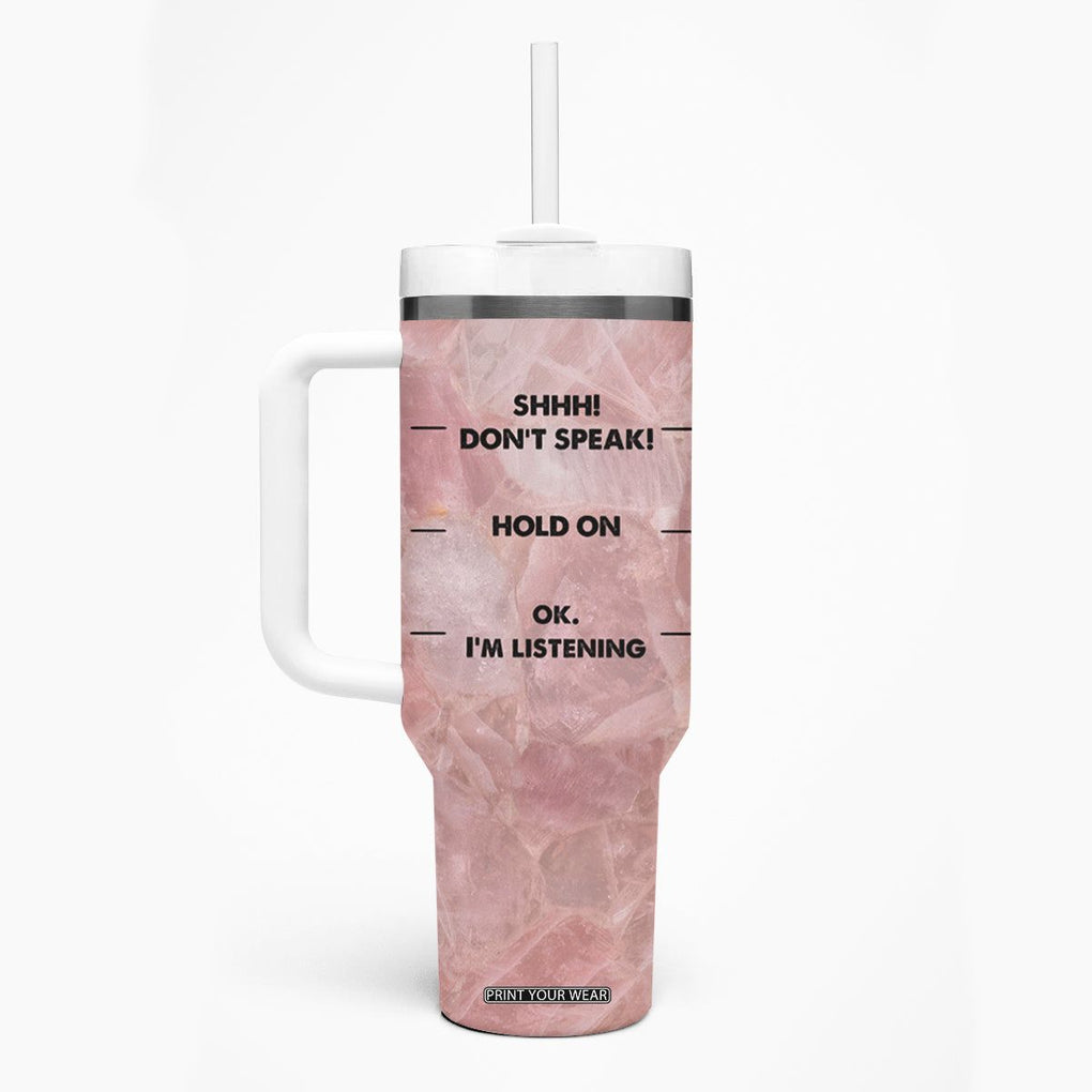 Funny Cat Tumbler With Handle Shhh Don't Speak Hold on Ok I'm Listening Cat Lover Gifts TB10 Print Your Wear