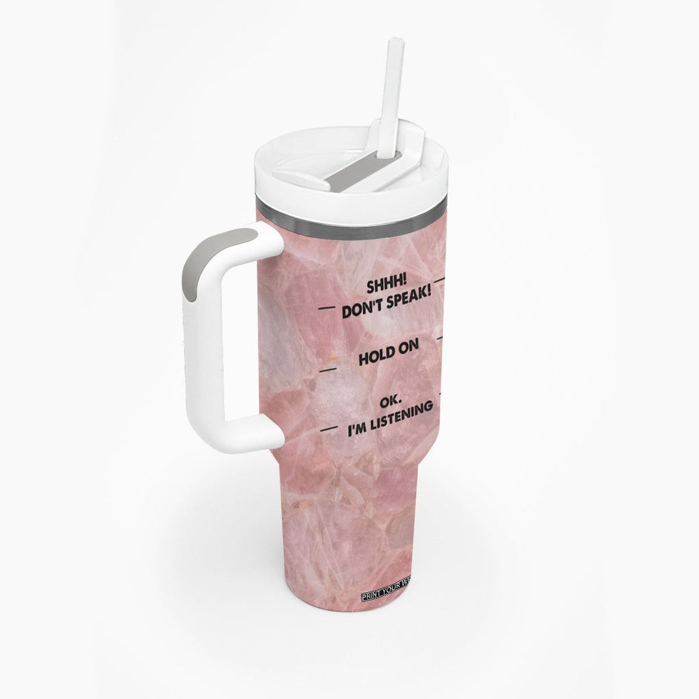 Funny Cat Tumbler With Handle Shhh Don't Speak Hold on Ok I'm Listening Cat Lover Gifts TB10 Print Your Wear