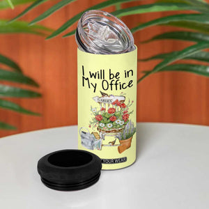 Funny Gardener 4 in 1 Can Cooler Tumbler I Will Be In My Office Gardening Lover Botanist Plant Lovers TB10 Print Your Wear