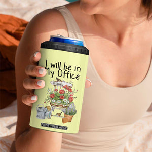 Funny Gardener 4 in 1 Can Cooler Tumbler I Will Be In My Office Gardening Lover Botanist Plant Lovers TB10 Print Your Wear