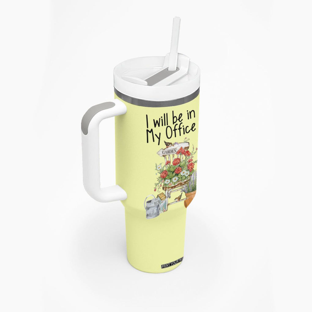 Funny Gardener Tumbler With Handle I Will Be In My Office Gardening Lover Botanist Plant Lovers TB10 Print Your Wear