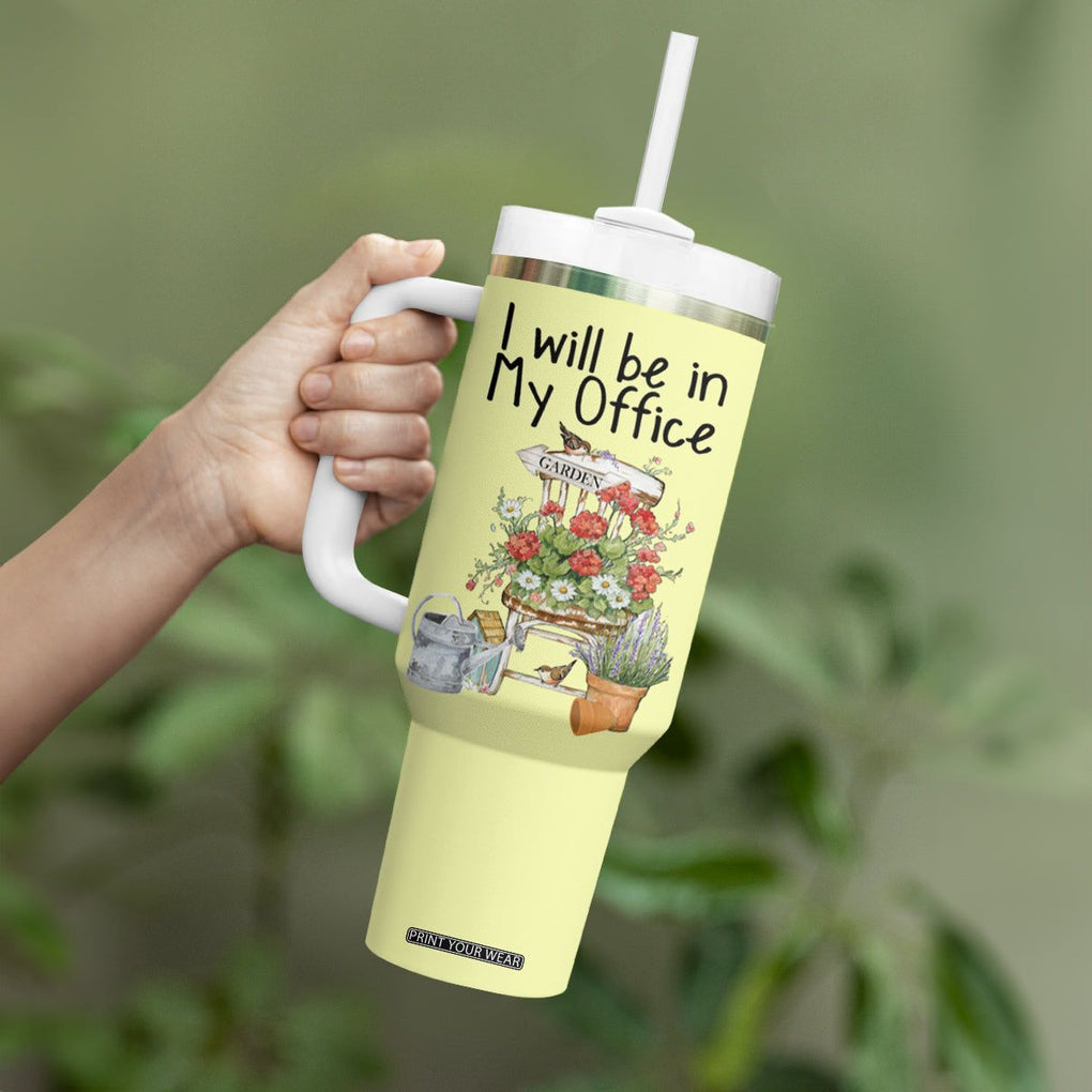 Funny Gardener Tumbler With Handle I Will Be In My Office Gardening Lover Botanist Plant Lovers TB10 Print Your Wear