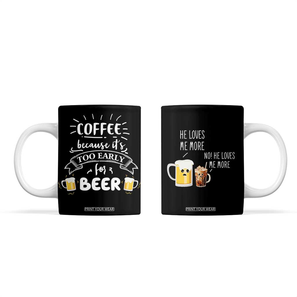 Funny Coffee Coffee Mug Too Early For Beer TB10 Black Print Your Wear