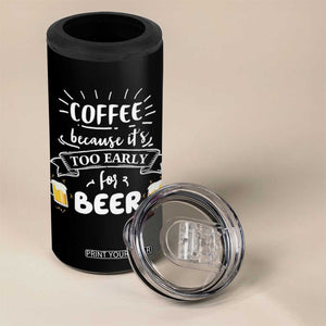 Funny Coffee 4 in 1 Can Cooler Tumbler Too Early For Beer TB10 Print Your Wear