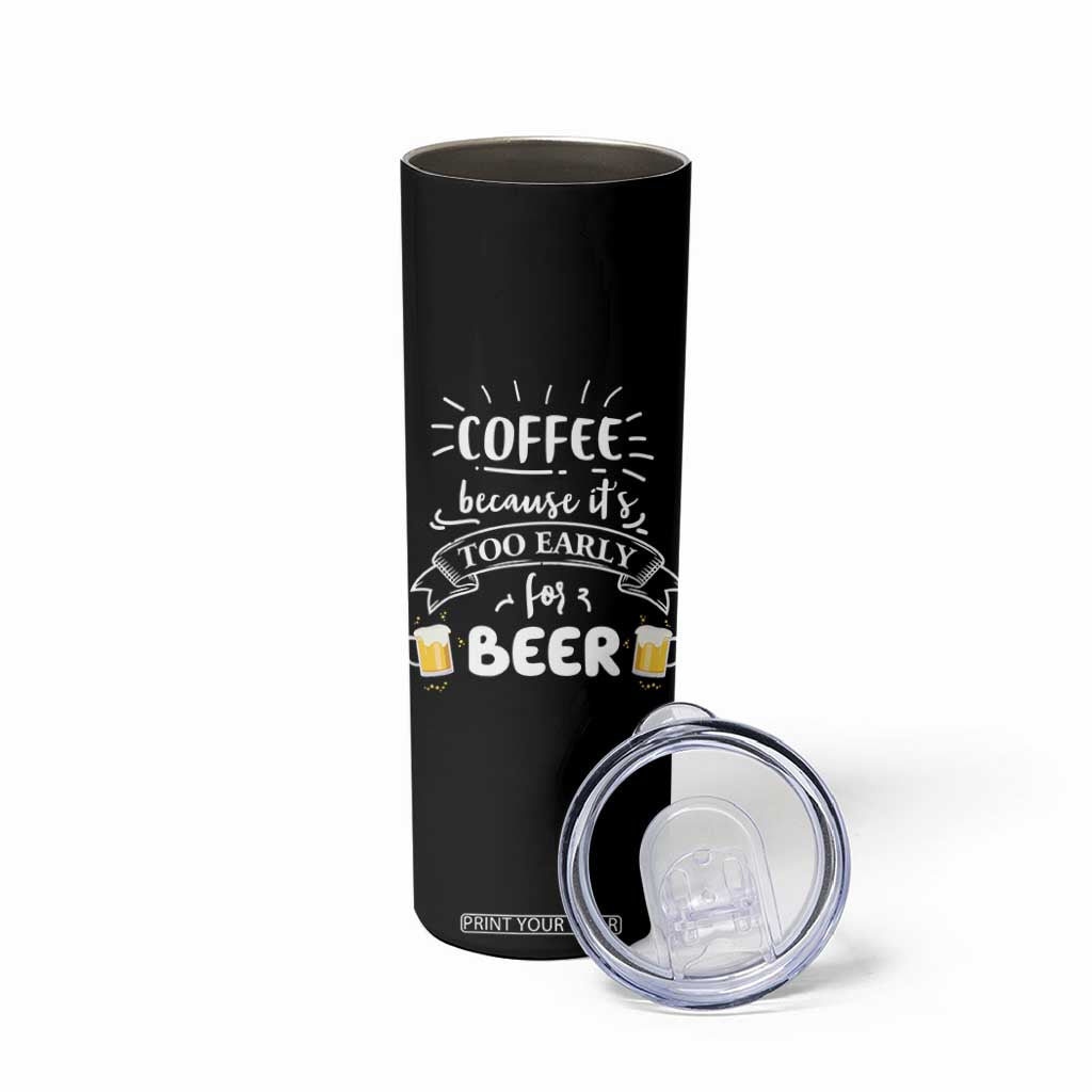 Funny Coffee Skinny Tumbler Too Early For Beer TB10 Print Your Wear
