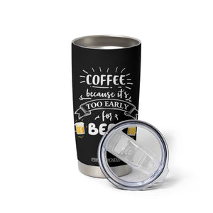Funny Coffee Tumbler Cup Too Early For Beer TB10 Print Your Wear