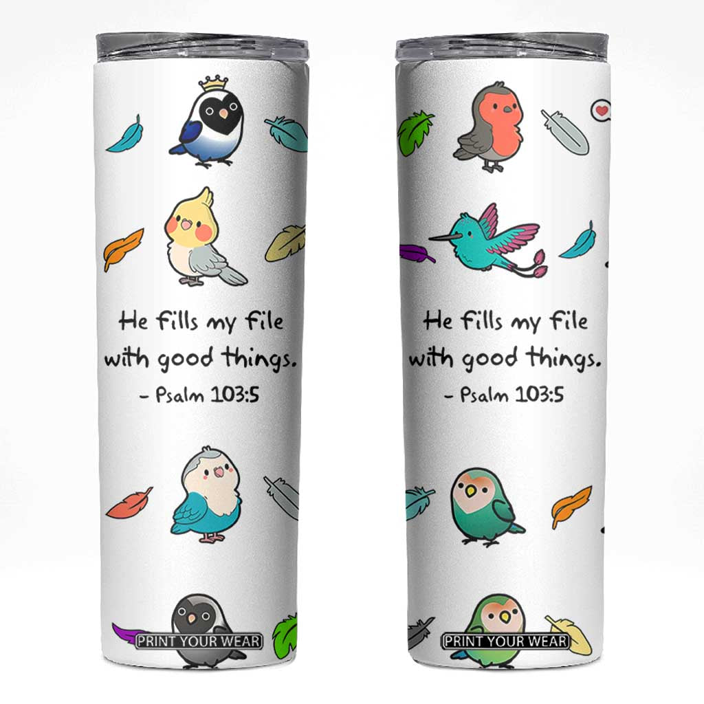 Christian Gifts Skinny Tumbler Birds Psalm 103:5 He Fills My Life With Good Things