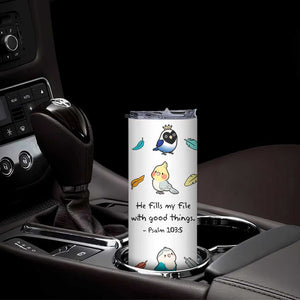 Christian Gifts Skinny Tumbler Birds Psalm 103:5 He Fills My Life With Good Things TB10 Print Your Wear