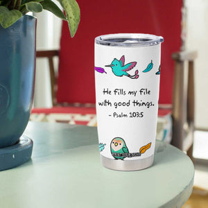 Christian Gifts Tumbler Cup Birds Psalm 103:5 He Fills My Life With Good Things TB10 Print Your Wear
