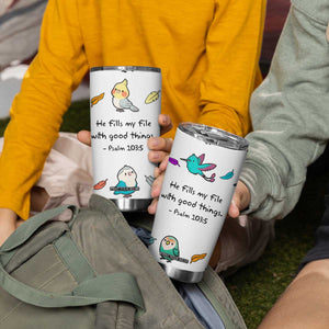 Christian Gifts Tumbler Cup Birds Psalm 103:5 He Fills My Life With Good Things TB10 Print Your Wear