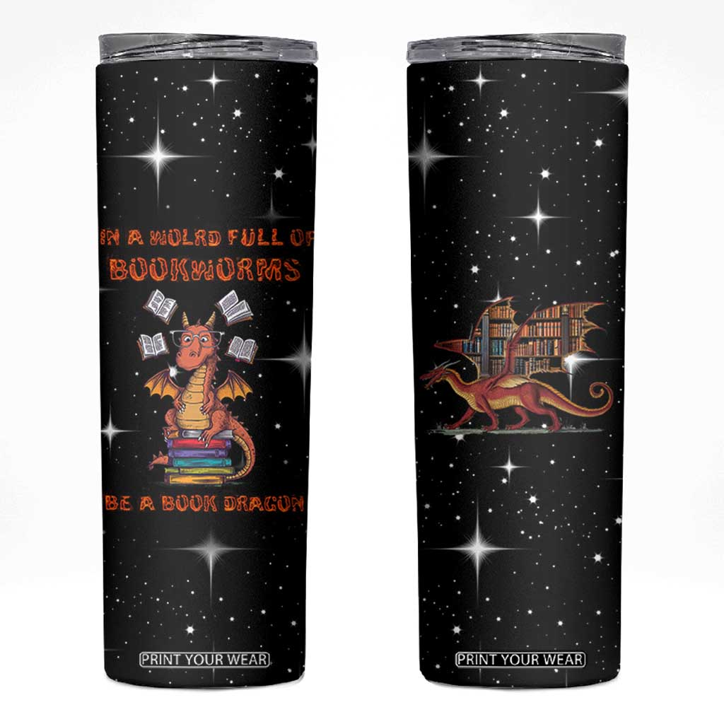 Book Lover Skinny Tumbler In A World Full Of Bookworms Be A Book Dragon TB10 Black Print Your Wear
