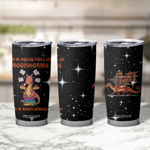 Book Lover Tumbler Cup In A World Full Of Bookworms Be A Book Dragon TB10 Print Your Wear