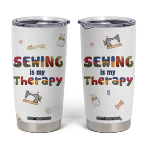 Sewing Gifts For Women Tumbler Cup Sewing Is My Therapy Quilting Lovers Tailors Crafters TB10 White Print Your Wear