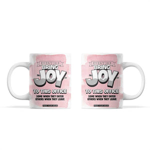 Funny Office Coffee Mug Everyone Brings Joy To This Office Humor TB10 White Print Your Wear
