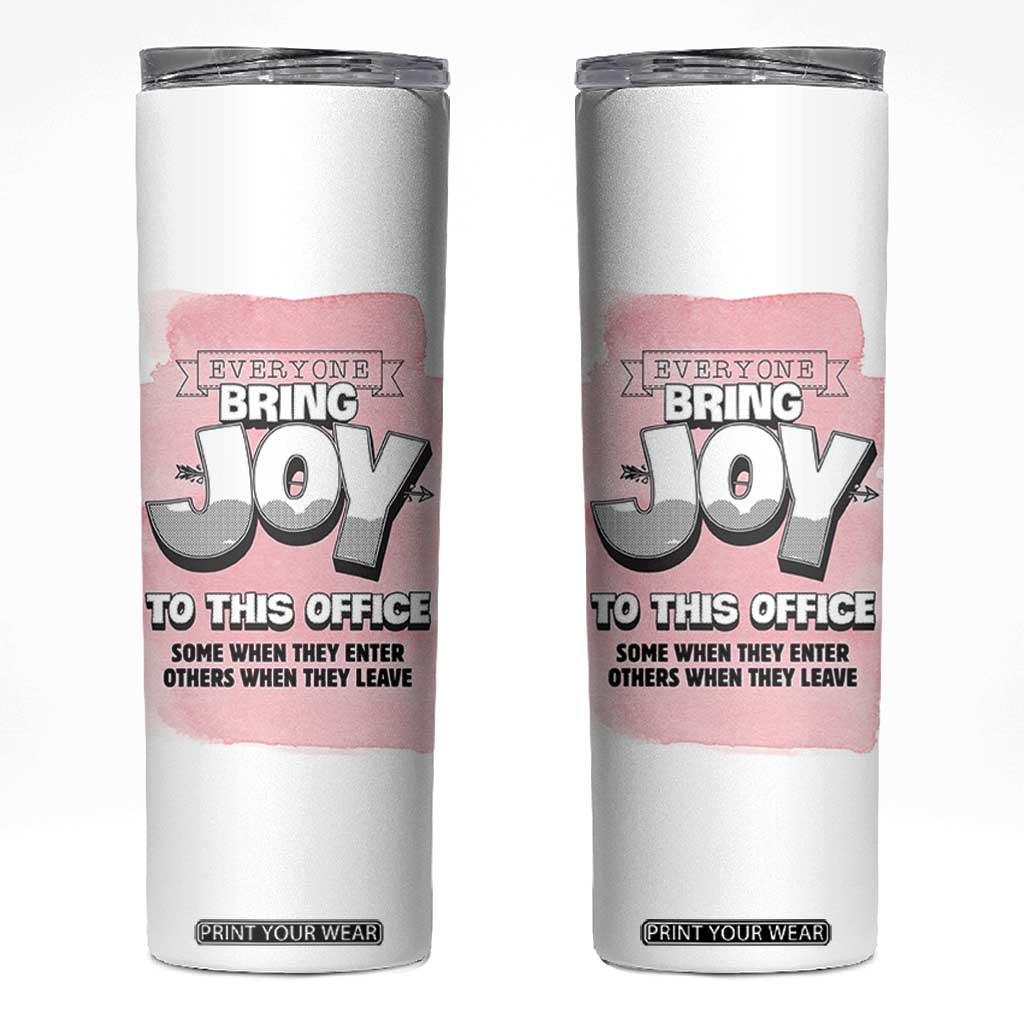 Funny Office Skinny Tumbler Everyone Brings Joy To This Office Humor TB10 White Print Your Wear