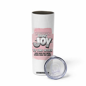 Funny Office Skinny Tumbler Everyone Brings Joy To This Office Humor TB10 Print Your Wear