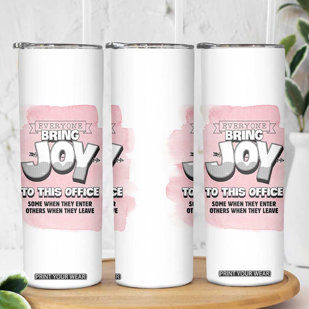 Funny Office Skinny Tumbler Everyone Brings Joy To This Office Humor TB10 Print Your Wear