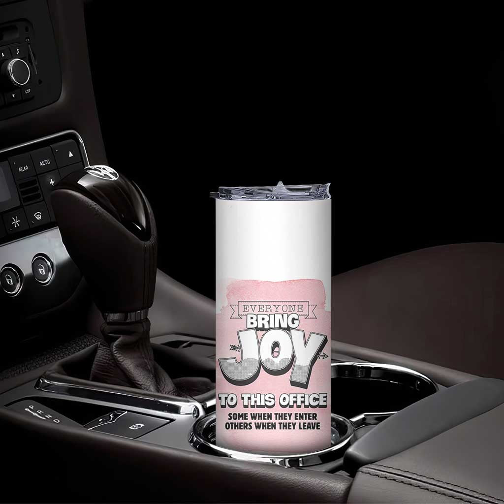 Funny Office Skinny Tumbler Everyone Brings Joy To This Office Humor TB10 Print Your Wear