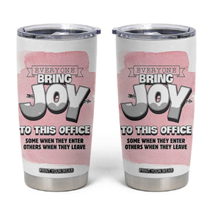Funny Office Tumbler Cup Everyone Brings Joy To This Office Humor TB10 White Print Your Wear