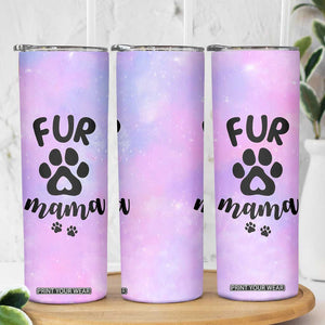 Fur Mama Skinny Tumbler Cat Dog Mom Gifts For New Puppy Fur Baby Owners TB10 Print Your Wear