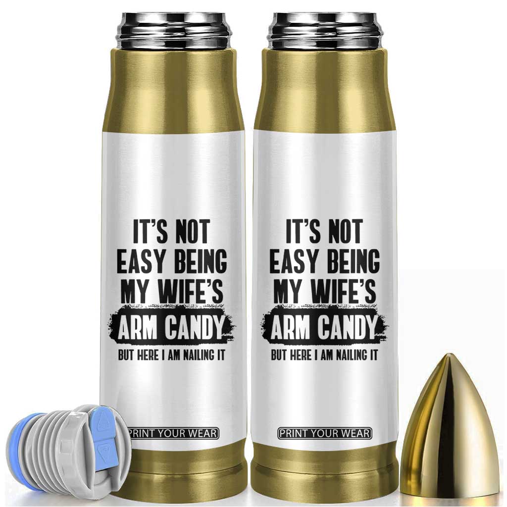 Funny Husband Bullet Tumbler It's Not Easy Being My Wifes Arm Candy TB10 White Print Your Wear