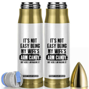 Funny Husband Bullet Tumbler It's Not Easy Being My Wifes Arm Candy TB10 White Print Your Wear