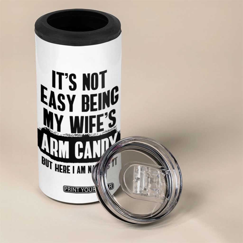 Funny Husband 4 in 1 Can Cooler Tumbler It's Not Easy Being My Wifes Arm Candy TB10 Print Your Wear