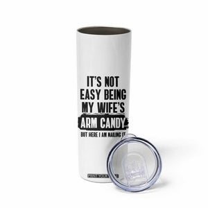 Funny Husband Skinny Tumbler It's Not Easy Being My Wifes Arm Candy TB10 Print Your Wear