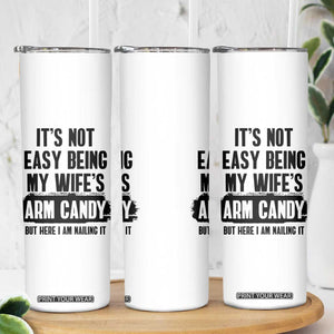 Funny Husband Skinny Tumbler It's Not Easy Being My Wifes Arm Candy TB10 Print Your Wear