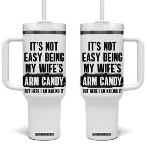Funny Husband Tumbler With Handle It's Not Easy Being My Wifes Arm Candy TB10 One Size: 40 oz White Print Your Wear