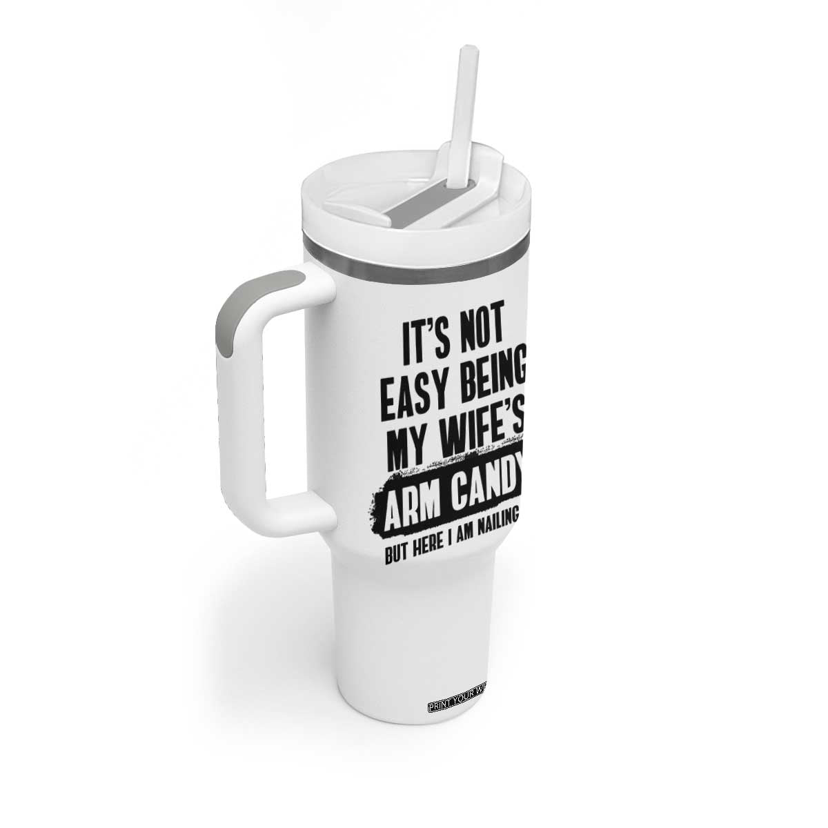 Funny Husband Tumbler With Handle It's Not Easy Being My Wifes Arm Candy TB10 Print Your Wear