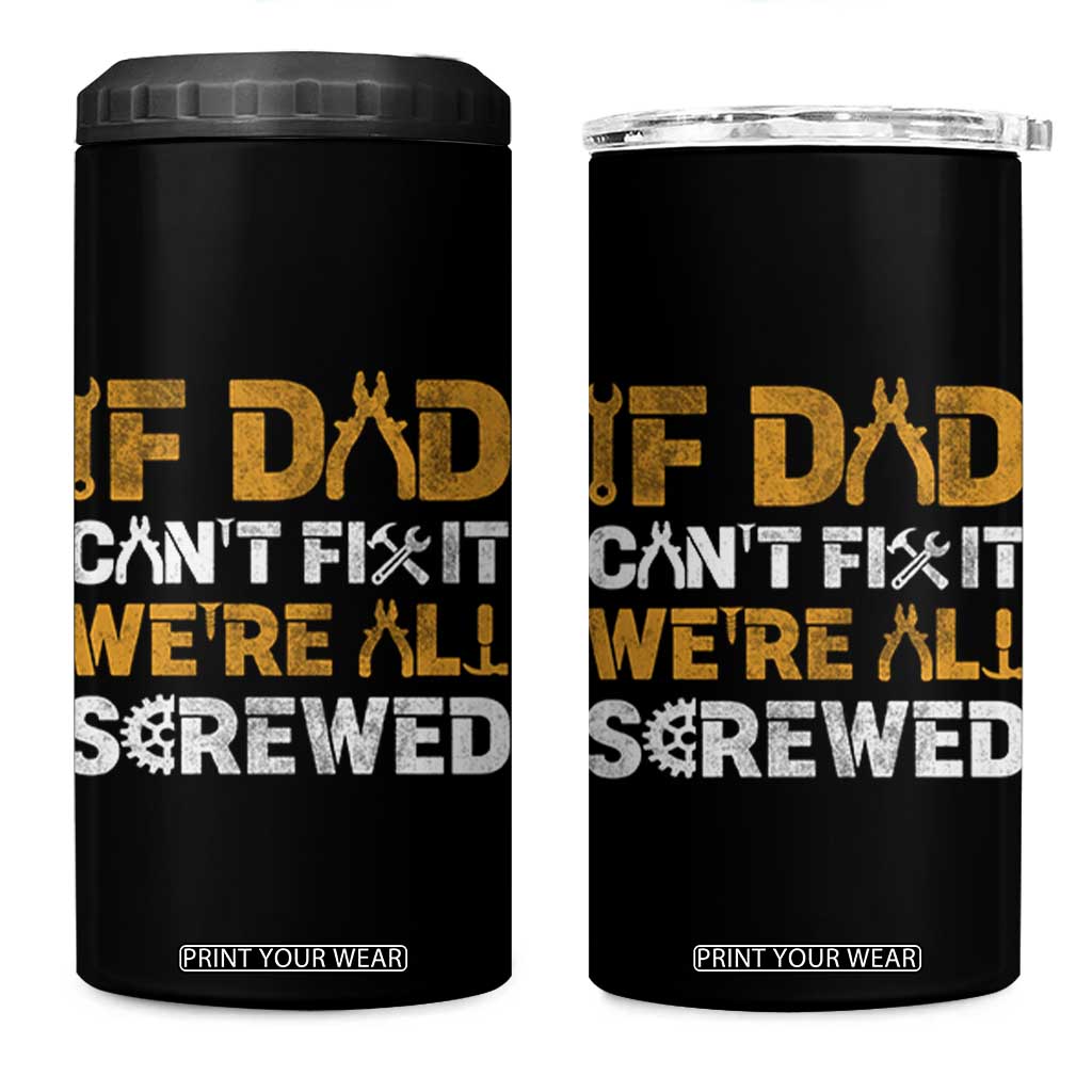 Fathers Day Gift For Dad 4 in 1 Can Cooler Tumbler If Dad Cant Fix It Were All Screwed TB10 One Size: 16 oz Black Print Your Wear
