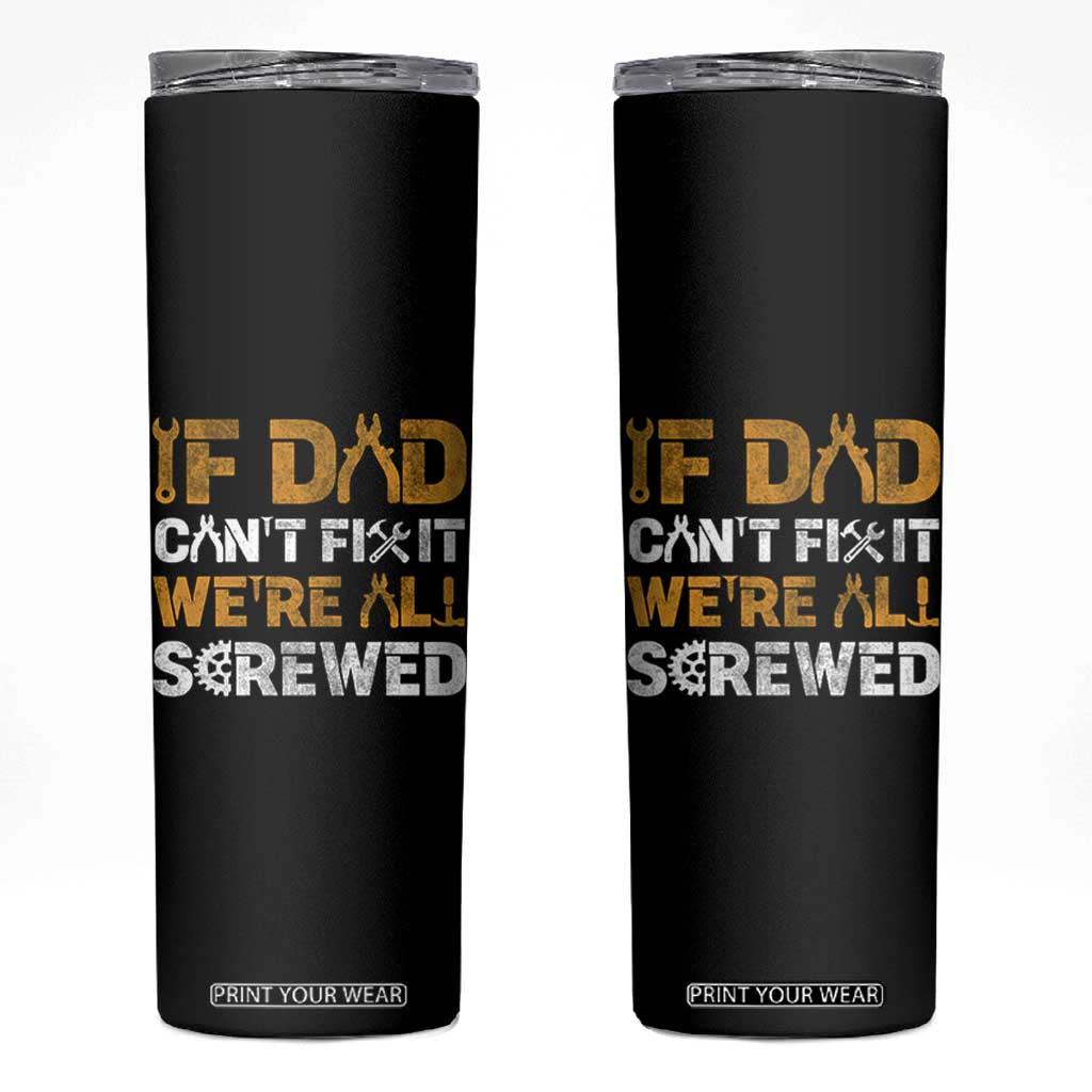 Fathers Day Gift For Dad Skinny Tumbler If Dad Cant Fix It Were All Screwed TB10 Black Print Your Wear