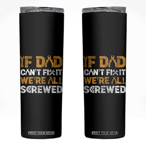 Fathers Day Gift For Dad Skinny Tumbler If Dad Cant Fix It Were All Screwed TB10 Black Print Your Wear
